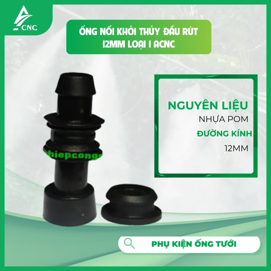 ỐNG NỐI KHỞI THỦY ĐẦU RÚT 12MM LOẠI 1 ACNC