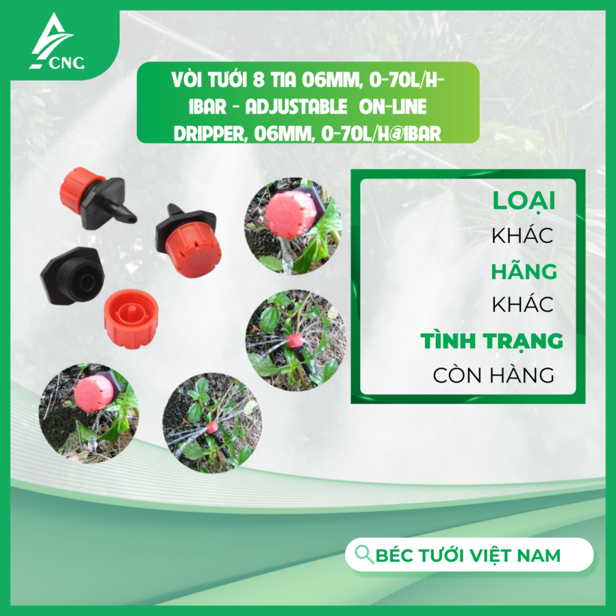 Vòi tưới 8 tia 06mm, 0-70L/h-1bar - Adjustable  On-line Dripper, 06mm, 0-70L/h@1bar