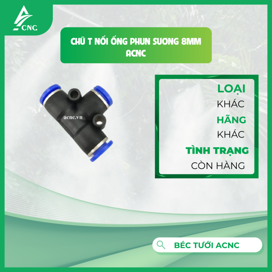 CHỮ T NỐI ỐNG PHUN SƯƠNG 8MM ACNC