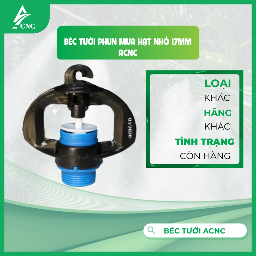 BÉC TƯỚI PHUN MƯA HẠT NHỎ 17MM ACNC