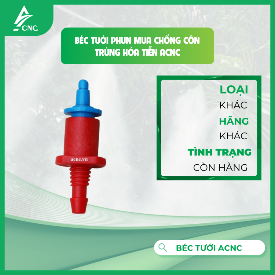 BÉC TƯỚI PHUN MƯA CHỐNG CÔN TRÙNG HỎA TIỄN ACNC