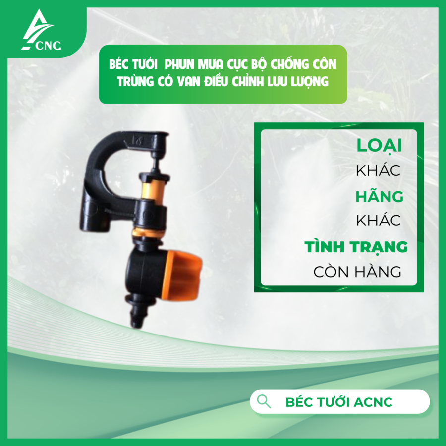 BÉC TƯỚI  PHUN MƯA CỤC BỘ CHỐNG CÔN TRÙNG CÓ VAN ĐIỀU CHỈNH LƯU LƯỢNG